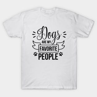 Dogs are my favorite people - funny dog quote T-Shirt